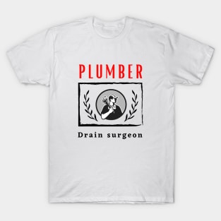 Plumber Drain Surgeon funny motivational design T-Shirt